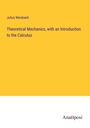 Julius Weisbach: Theoretical Mechanics, with an Introduction to the Calculus, Buch