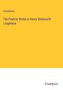 Anonymous: The Poetical Works of Henry Wadsworth Longfellow, Buch