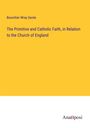 Bourchier Wrey Savile: The Primitive and Catholic Faith, in Relation to the Church of England, Buch