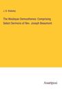 J. B. Wakeley: The Wesleyan Demosthenes: Comprising Select Sermons of Rev. Joseph Beaumont, Buch