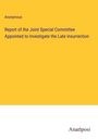 Anonymous: Report of the Joint Special Committee Appointed to Investigate the Late Insurrection, Buch