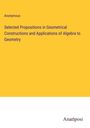 Anonymous: Selected Propositions in Geometrical Constructions and Applications of Algebra to Geometry, Buch