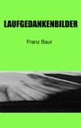 Text: "LAUFGEDANKENBILDER" und "Franz Baur". Grüner Hintergrund, schwarz-weißes Feldfoto unten.