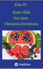 Kim W.: Erste Hilfe bei einer Histamin-Intoleranz, Buch