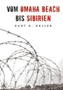Kurt K. Keller: Vom Omaha Beach bis Sibirien - Die Horror-Odyssee eines deutschen Soldaten, Buch
