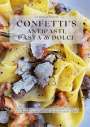 Caterina Benini: Confetti's Antipasti, Pasta & Dolci, Buch