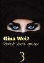 Gina Weiß: Deutsch, blond, versklavt 3, Buch