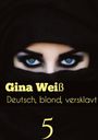 Gina Weiß: Deutsch, blond, versklavt 5, Buch