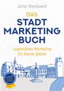 Jana Wieduwilt: Das Stadtmarketingbuch für Bürgermeister, Stadtmarketingverantwortliche und Innenstadtmanager, Buch