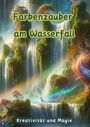 Christian Hagen: Farbenzauber am Wasserfall, Buch
