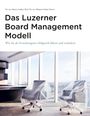 Mirjam Gruber-Durrer: Das Luzerner Board Management Modell - das rechtlich solide verankerte Referenzmodell mit 31 Illustrationen und zahlreichen Impulsfragen zur Vertiefung in den Führungsgremien jeder Grösse und Branche., Buch