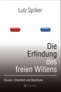Lutz Spilker: Die Erfindung des freien Willens, Buch
