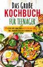 Irene Hartmann: Kochspaß für Teenager: Erobert die Küche! Das ultimative Anfänger-Kochbuch für Teenager!, Buch
