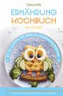 Dagmar Schmidt: Kochbuch für Kinder! Gesundes Essen, das Kinder lieben werden., Buch