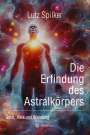 Lutz Spilker: Die Erfindung des Astralkörpers, Buch