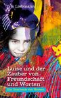 Iris Liebmann: Luise und der Zauber von Freundschaft und Worten, Buch