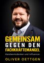 Oliver Oettgen: Gemeinsam gegen den Fachkräftemangel, Buch