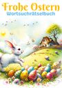 Isamrätsel Verlag: Frohe Ostern - Wortsuchrätselbuch | Ostergeschenk, Buch