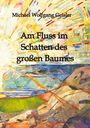 Michael Wolfgang Geisler: Am Fluss im Schatten des großen Baumes, Buch