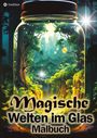 Tarris Kidd: Magische Welten im Glas Malbuch für Erwachsene - Fantasiewelt Ausmalbuch für Entspannung Achtsamkeit, Buch