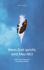 Carmen Appel: Wenn Gott spricht, wird Alles Neu, Buch