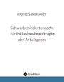 Moritz Sandkühler: Schwerbehindertenrecht für Inklusionsbeauftragte der Arbeitgeber, Buch