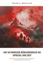 Anton L. Schaller: Die Schweizer Bürgerkriege im Spiegel der Zeit, Buch