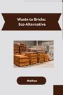 Mathew: Waste to Bricks: Eco-Alternative, Buch