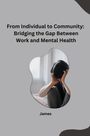 James: From Individual to Community: Bridging the Gap Between Work and Mental Health, Buch