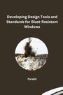 Parekh: Developing Design Tools and Standards for Blast-Resistant Windows, Buch