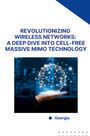 Georgia: Revolutionizing Wireless Networks: A Deep Dive into Cell-Free Massive MIMO Technology, Buch