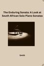 Smith: The Enduring Sonata: A Look at South African Solo Piano Sonatas, Buch