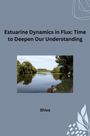 Shiva: Estuarine Dynamics in Flux: Time to Deepen Our Understanding, Buch