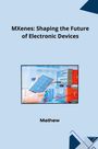 Mathew: MXenes: Shaping the Future of Electronic Devices, Buch