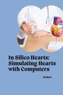 Mathew: In Silico Hearts: Simulating Hearts with Computers, Buch