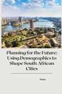 Sana: Planning for the Future: Using Demographics to Shape South African Cities, Buch