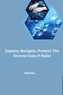 Mathew: Explore, Navigate, Protect: The Diverse Uses of Radar, Buch