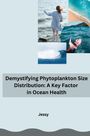 Jessy: Demystifying Phytoplankton Size Distribution: A Key Factor in Ocean Health, Buch