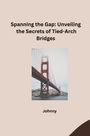 Jonny: Spanning the Gap: Unveiling the Secrets of Tied-Arch Bridges, Buch