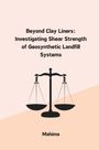 Mahima: Beyond Clay Liners: Investigating Shear Strength of Geosynthetic Landfill Systems, Buch