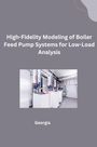 Georgia: High-Fidelity Modeling of Boiler Feed Pump Systems for Low-Load Analysis, Buch