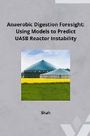 Shah: Anaerobic Digestion Foresight: Using Models to Predict UASB Reactor Instability, Buch