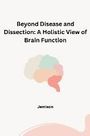 Jemison: Beyond Disease and Dissection: A Holistic View of Brain Function, Buch