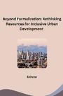Shireen: Beyond Formalization: Rethinking Resources for Inclusive Urban Development, Buch