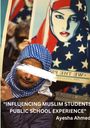 Ayesha Ahmed: "Influencing Muslim Students' Public School Experience", Buch