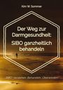 Kim W. Sommer: Der Weg zur Darmgesundheit: SIBO ganzheitlich behandeln, Buch