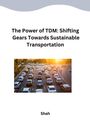 Shah: The Power of TDM: Shifting Gears Towards Sustainable Transportation, Buch