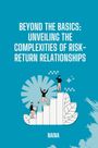 Naina: Beyond the Basics: Unveiling the Complexities of Risk-Return Relationships, Buch