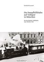 Reinhold Kocaurek: Vollspur-Dampf-Hilfsbahn in München 1944/45, Buch