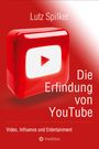 Lutz Spilker: Die Erfindung von YouTube, Buch